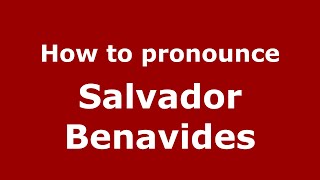 How to pronounce Salvador Benavides