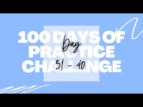 Day 31 - 40 of 100 Days of Practice Challenge