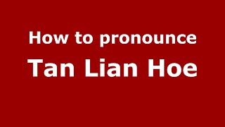 How to pronounce Tan Lian Hoe