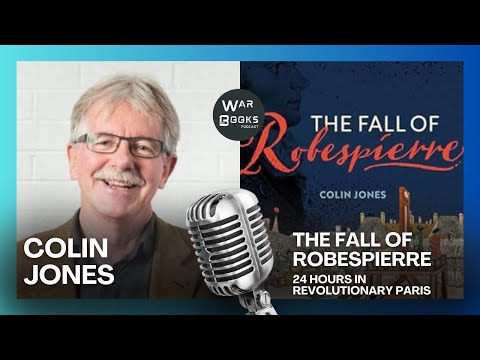 French Revolution – The Fall of Robespierre– Colin Jones (Author Interview, 2024)