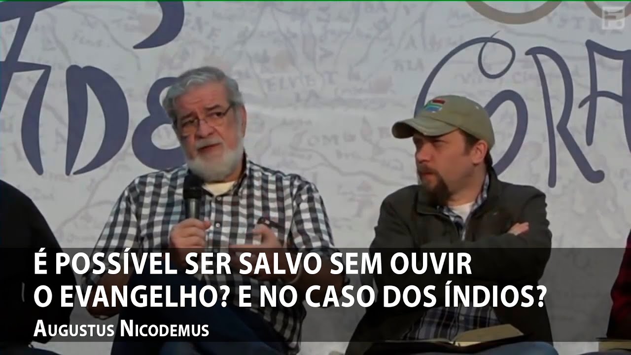 É possível ser salvo sem ouvir o evangelho? E no caso dos índios? – Augustus Nicodemus