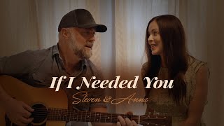 If I Needed You - Steven &amp; Anna Wood