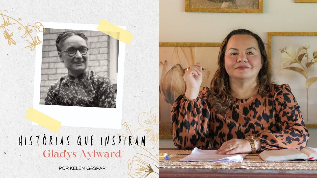 Histórias que inspiram - Gladys Aylward (Por Missionária Kelem Gaspar)