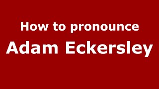 How to pronounce Adam Eckersley