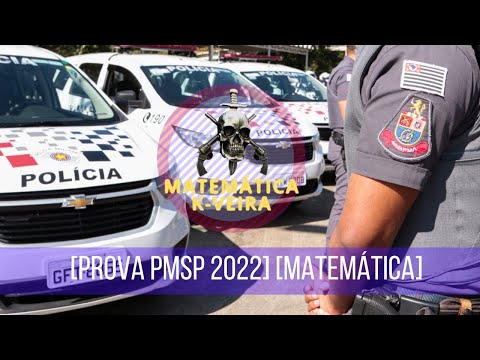 [CORREÇÃO DA PROVA PMSP 2022] [MATEMÁTICA] Parte I