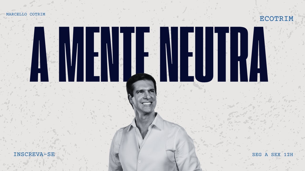 Mente Neutra - O Poder do Equilíbrio Emocional | ECOTRIM | MARCELLO COTRIM