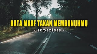 Download lagu Superiots - kata maaf takkan membunuhmu [Video Lirik] mp3