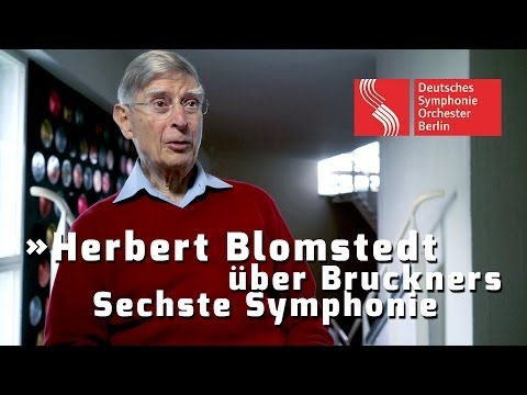 Herbert Blomstedt über Bruckners Sechste Symphonie
