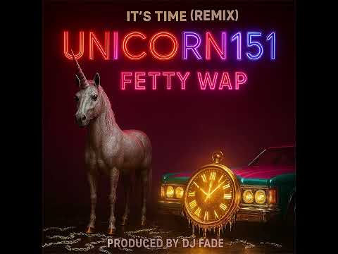Fetty Wap & Unicorn151 - IT’S TIME REMIX (Official Audio) 