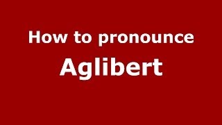 How to pronounce Aglibert