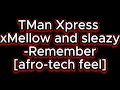 Remember[afro-tech feel]- tman xpress x mellow and sleazy
