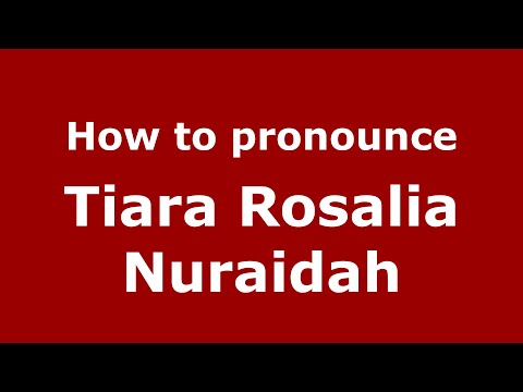 How to pronounce Tiara Rosalia Nuraidah (Indonesia/Indonesian) - PronounceNames.com
