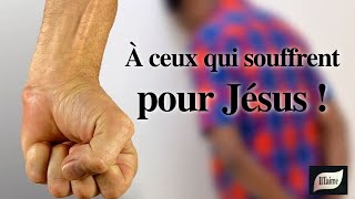 À CEUX QUI SOUFFRENT ... pour la cause de Mon Nom !