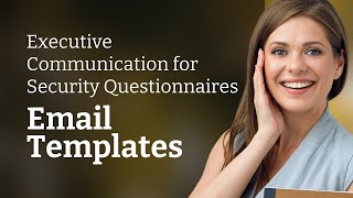 Executive Communication for Security Questionnaires | Email Templates