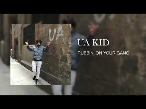 UA KID - Rubbin' On Your Gang