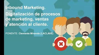 Inbound Marketing. Digitalización de procesos de marketing, ventas y atención al cliente