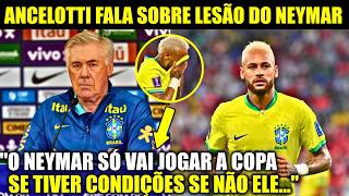 🚨NOSSA! OLHA O QUE O ANCELOTTI FALOU SOBRE A NOVA LESÃO DO NEYMAR!