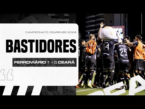 Bastidores | Ferroviário 1 x 5 Ceará 