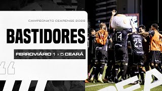 Bastidores | Ferroviário 1 x 5 Ceará