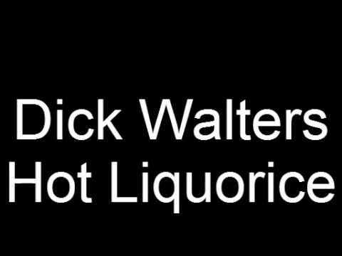 Dick Walter Hot Liquorice song