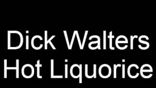 Dick Walter Hot Liquorice song
