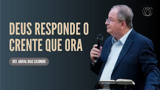 @ArivalDiasCasimiro  DEUS RESPONDE O CRENTE QUE ORA   Rev  Arival Dias Casimiro