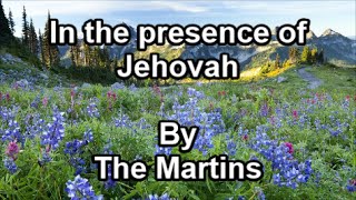 In the presence of Jehovah - The Martins  (Lyrics)