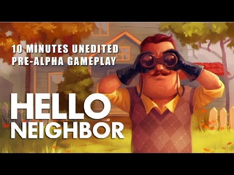 Hello Neighbor - 10 Minute Pre-Alpha Gameplay, Unedited