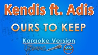 Download lagu Kendis ft. Adis - Ours to Keep (Karaoke) by GMusic mp3