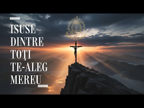 Isuse, dintre toţi Te-aleg mereu 🎵 Te-aleg mereu, Te-aleg mereu  || Cântări Creștine