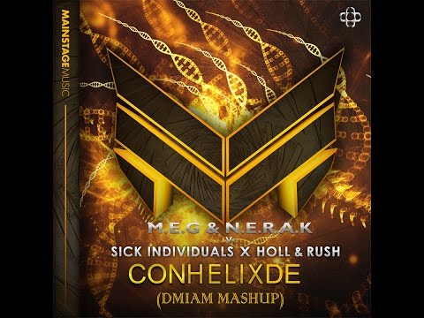 M.E.G & N.E.R.A.K Vs Sick Individuals & Holl & Hush - ConHelixDe (DMIAM Mashup)