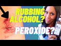 Should You Clean Wounds With Hydrogen Peroxide Rubbing Alcohol A Doctor Explains