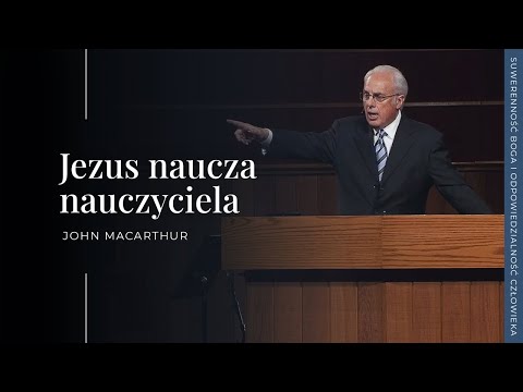 Jezus naucza nauczyciela | John MacArthur