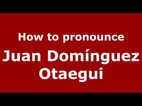 How to pronounce Juan Domínguez Otaegui (Spanish/Spain) - PronounceNames.com