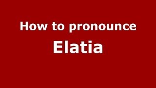 How to pronounce Elatia