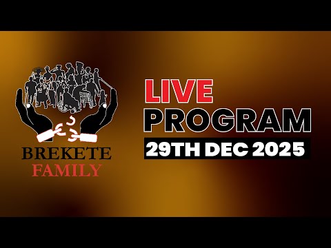 BREKETE FAMILY LIVE PROGRAM 29TH DECEMBER 2025