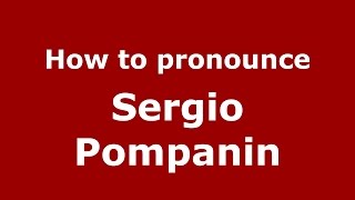 How to pronounce Sergio Pompanin