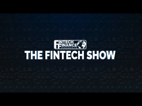 Fintech Finance Presents: The Fintech Show 2.13 – Ai, Experience and Excellence