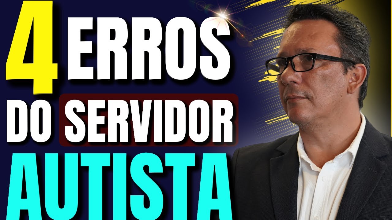 4 ERROS DO SERVIDOR AUTISTA QUE PODEM CUSTAR CARO