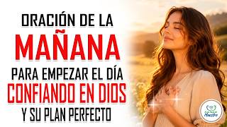 Oración de la MAÑANA para EMPEZAR EL DÍA CONFIANDO en Dios y su plan perfecto