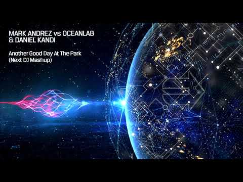 Mark Andrez vs Oceanlab & Daniel Kandi - Another Good Day At The Park (Next DJ mashup)