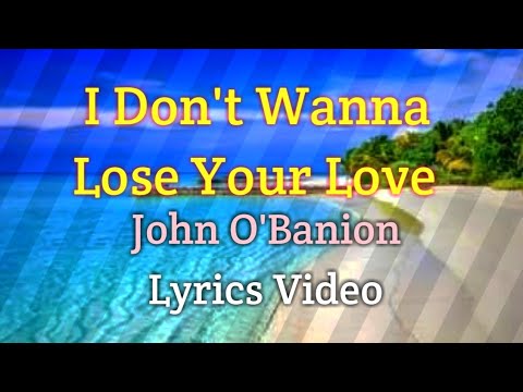 I Don't Want To Lose Your Love - John O'Banion (Lyrics Video)