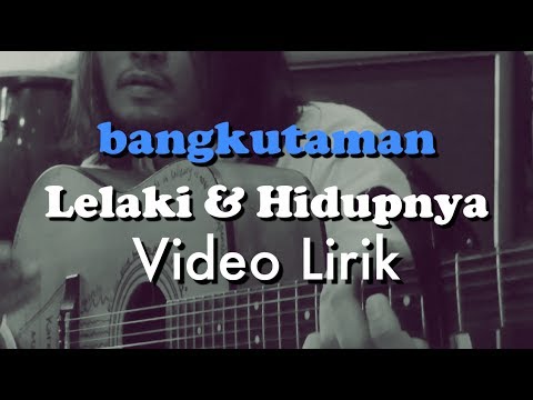 Bangkutaman - Lelaki dan Hidupnya [Official Lyric Video]