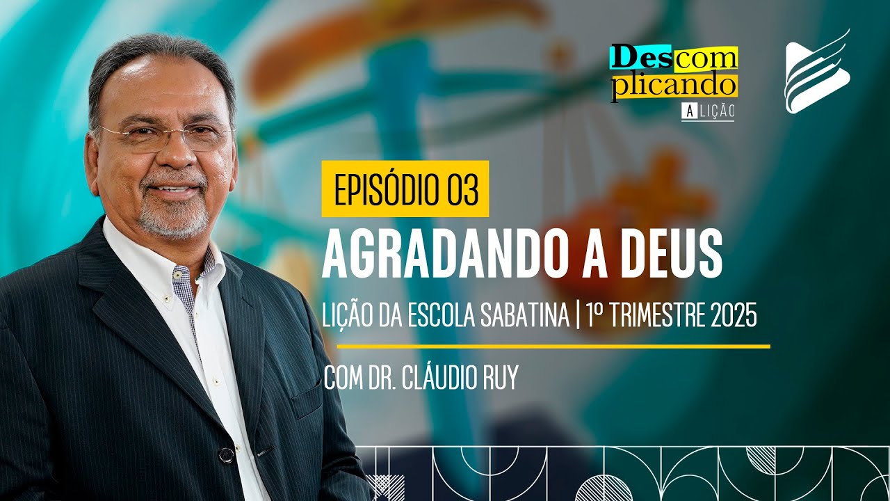 Classe dos Professores | Agradando a Deus #03 l Descomplicando a Lição