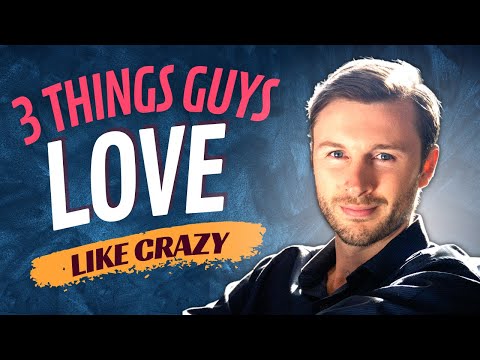 3 Things Women Do That Guys LOVE Like Crazy