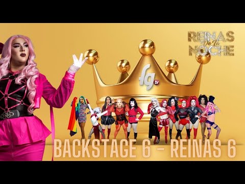 BACKSTAGE 6 REINAS DE LA NOCHE / TEMP 06 - CANAL FARANDULA GAY