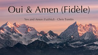 Oui et Amen (Fidèle) - Yes and Amen (Faithful) - Chris Tomlin - Cover en français - Paroles