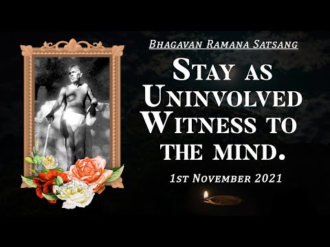 315. Bhagavan Ramana Satsang - Stay as Uninvolved Witness to the Mind.