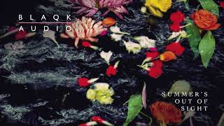 Blaqk Audio - Summer&#39;s Out Of Sight