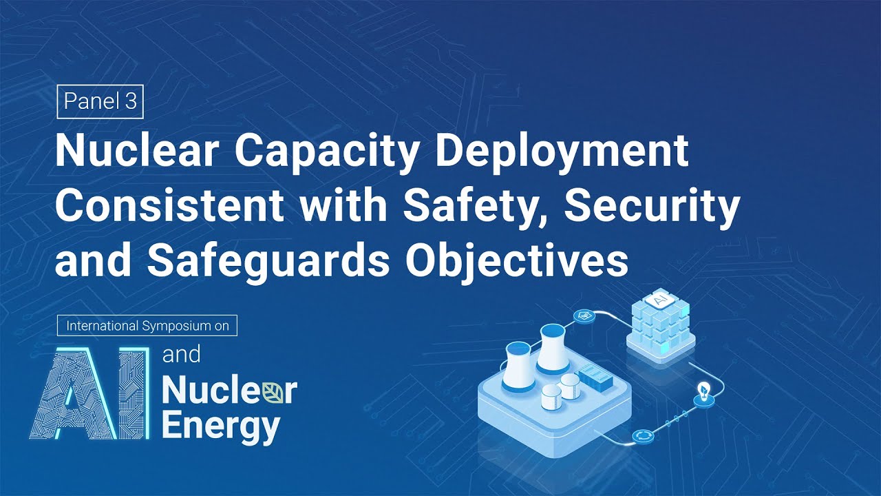 Panel 3 Nuclear Capacity Deployment Consistent with Safety Security and Safeguards Objectives